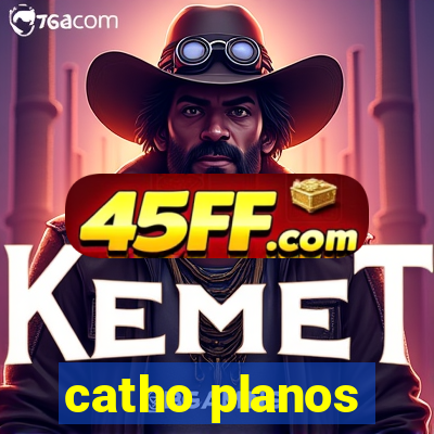 catho planos